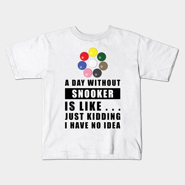 A day without Snooker is like.. just kidding I have no idea Kids T-Shirt by DesignWood-Sport